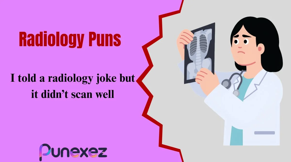 Radiology Puns