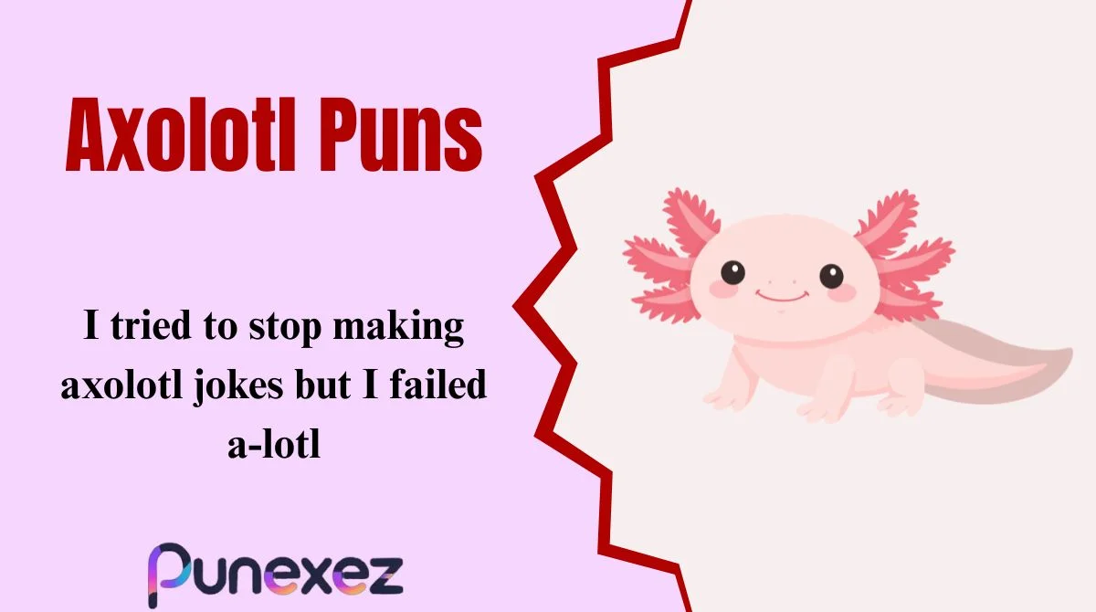 Axolotl Puns